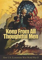 Keep from All Thoughtful Men : How U. S. Economists Won World War II