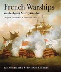 French Warships in the Age of Sail, 1786-1862 : Design, Construction, Careers and Fates