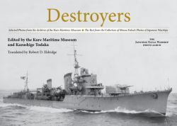 Destroyers : Selected Photos from the Archives of the Kure Maritime Museum the Best from the Collection of Shizuo Fukui's Photos of Japanese Warships