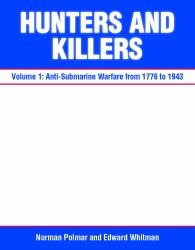 Hunters and Killers : Volume 1: Anti-Submarine Warfare from 1776 To 1943
