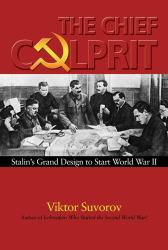 The Chief Culprit : Stalin's Grand Design to Start World War II