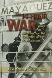 The 14-Hour War : Valor on Koh Tang and the Recapture of the SS Mayaguez