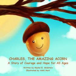 Charles, the Amazing Acorn : A Story of Courage and Hope for All Ages