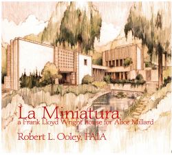 La Miniatura : A Frank Lloyd Wright House for Alice Millard