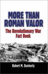 More Than Roman Valor : The Revolutionary War Fact Book