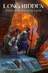 Long Hidden : Speculative Fiction from the Margins of History