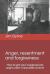 Anger, Resentment and Forgiveness : How to Get Your Anger under Reasonable Control
