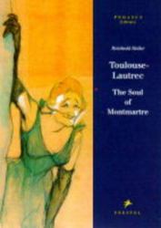 Toulouse-Lautrec : The Soul of Montmartre