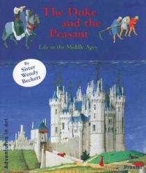 The Duke and the Peasant : Life in the Middle Ages