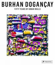 Burhan Dogancay : Fifty Years of Urban Walls