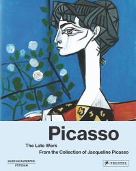 Picasso the Late Work : From the Collection of Jacqueline Picasso
