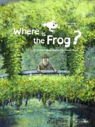 Where Is the Frog? : A Children's Book Inspired by Claude Monet