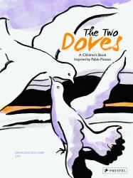 The Two Doves : A Children's Book Inspired by Pablo Picasso