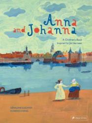 Anna and Johanna : A Children's Book Inspired by Jan Vermeer
