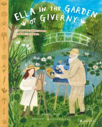 Ella in the Garden of Giverny : A Picture Book about Claude Monet