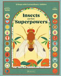 Insects and Their Superpowers : 22 Insects and Their Incredible Abilities