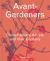 Avant-Gardeners : Contemporary Artists and Their Gardens