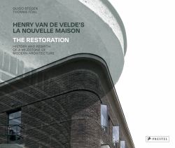 Henry Van de Velde's la Nouvelle Maison : The Restoration. History and Rebirth of a Milestone of Modern Architecture