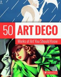 Art Deco : 50 Works of Art You Should Know
