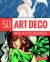 Art Deco : 50 Works of Art You Should Know
