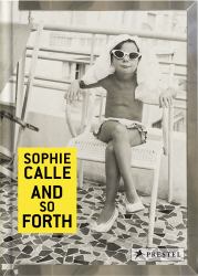 Sophie Calle : And So Forth