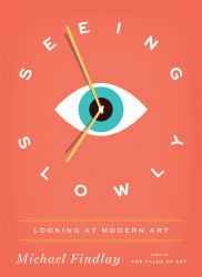 Seeing Slowly : Looking at Modern Art