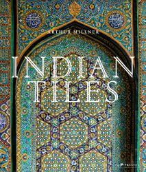 Indian Tiles : Architectural Ceramics from Sultanate and Mughal India and Pakistan