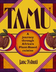 Tamu : A Journey Through Africa's Plant-Based Cuisine