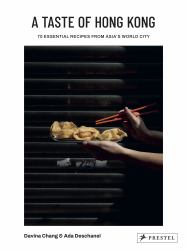 A Taste of Hong Kong : 70 Essential Recipes from Asia's World City