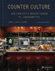 Counter Culture : New York City's Greatest Diners and Luncheonettes