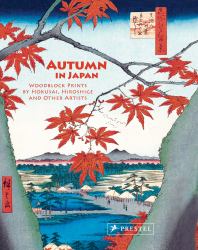 Autumn in Japan : Woodblock Prints by Hokusai, Hiroshige and Other Artists