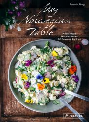 My Norwegian Table : Where Meals Become Stories 90 Seasonal Recipes from North Wild Kitchen