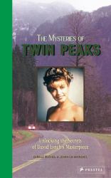 The Mysteries of Twin Peaks : Unlocking the Secrets of David Lynch's Masterpiece