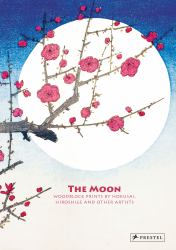 The Moon : Woodblock Prints by Hokusai, Hiroshige and Other Artists