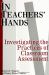 In Teachers' Hands : Investigating the Practices of Classroom Assessment