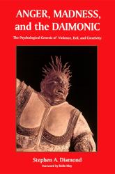 Anger, Madness, and the Daimonic : The Psychological Genesis of Violence, Evil, and Creativity
