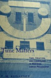 Time Matters : Time, Creation, and Cosmology in Medieval Jewish Philosophy
