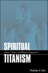 Spiritual Titanism : Indian, Chinese, and Western Perspectives