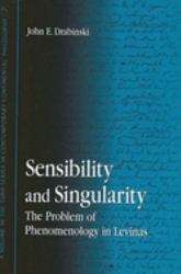 Sensibility and Singularity : The Problem of Phenomenology in Levinas