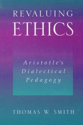 Revaluing Ethics : Aristotle's Dialectical Pedagogy
