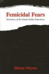 Femicidal Fears : Narratives of the Female Gothic Experience