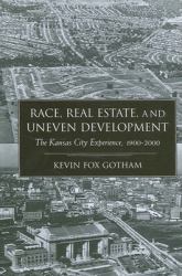 Race, Real Estate, and Uneven Development : The Kansas City Experience, 1900-2000
