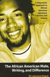The African American Male, Writing, and Difference : A Polycentric Approach to African American Literature, Criticism, and History