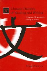 Chinese Theories of Reading and Writing : A Route to Hermeneutics and Open Poetics