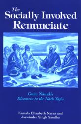 The Socially Involved Renunciate : Guru Nanak's Discourse to the Nath Yogis