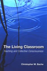 The Living Classroom : Teaching and Collective Consciousness