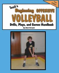 Teach'n Beginning Offensive Volleyball Drills, Plays, and Games Free Flow Handbook
