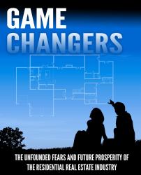 Game Changers : The Unfounded Fears and Future Prosperity of the Residential Real Estate Industry