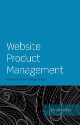 Website Product Management : Keeping Focused During Change