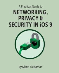 A Practical Guide to Networking, Privacy and Security in IOS 9